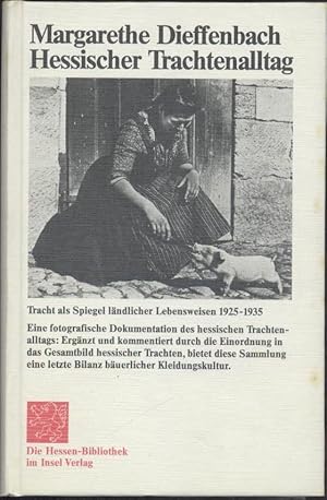 Hessischer Trachtenalltag. Tracht als Spiegel ländlicher Lebensweisen 1925-1935. Hrsg. v. Wolfgan...