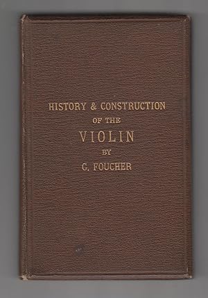 Treatise on the History & Construction of the Violin: With a Short Account of the Lives of Its Gr...