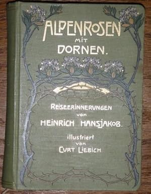Alpenrosen mit Dornen. Reiseerinnerungen. Illustriert von Curt Liebich.