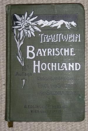 Das Bayrische Hochland mit dem Allgäu, das angrenzende Tirol und Salzburg nebst Salzkammergut. Be...