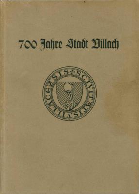 700 Jahre Stadt Villach. Beiträge zu ihrer Geschichte und Kulturgeschichte. Hrsg. vom Geschichtsv...