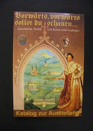 Imagen del vendedor de Vorwrts, vorwrts sollst du schauen." - Geschichte, Politik und Kunst unter Ludwig I - Band 8: Katalog zur Ausstellung a la venta por Antiquariat Strter