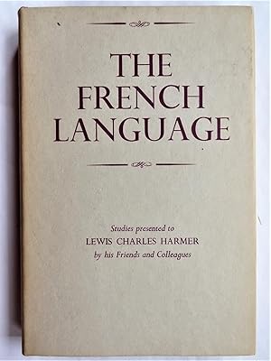 THE FRENCH LANGUAGE Studies presented to Lewis Charles Harmer by his Friends and Colleagues