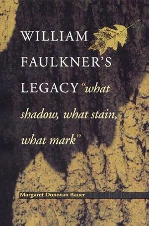 Bild des Verkufers fr William Faulkner's Legacy: "what shadow, what stain, what mark" zum Verkauf von Kenneth A. Himber