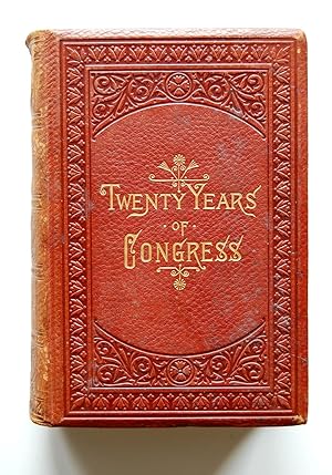Twenty Years of Congress from Lincoln to Garfield - with a Review of the Events Which Led to the ...