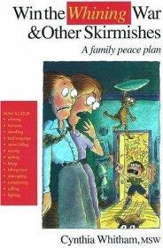 Win the Whining War & Other Skirmishes: A Family Peace Plan.