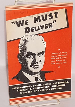 We must deliver: Address of Philip Murray, 8th Annual UAW-CIO Convention, Buffalo, New York, Oct....