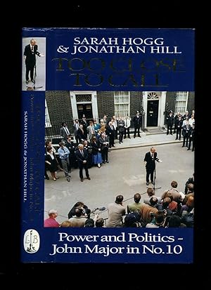 Seller image for Too Close To Call; Power and Politics - John Major in No. 10 for sale by Little Stour Books PBFA Member