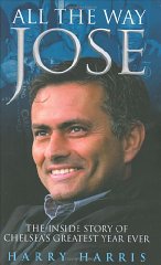 All the Way Jose: The Inside Story of Chelsea's Greatest Year Ever