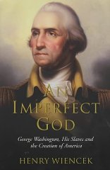 Seller image for An Imperfect God: George Washington, His Slaves and the Creation of America for sale by Alpha 2 Omega Books BA