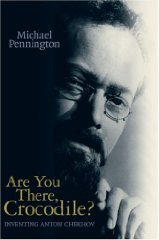 Are You There, Crocodile?: Inventing Anton Chekhov(Signed)