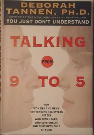 Imagen del vendedor de Talking from 9 to 5: How Women's and Men's Conversational Styles Affect Who Gets Heard, Who Gets Credit and What Gets Done at Work a la venta por Alpha 2 Omega Books BA