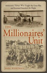 Seller image for The Millionaires' Unit: The Aristocratic Flyboys Who Fought the Great War and Invented America's Air Power for sale by Alpha 2 Omega Books BA