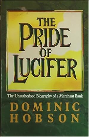 Bild des Verkufers fr The Pride of Lucifer: Unauthorised Biography of a Merchant Bank zum Verkauf von Alpha 2 Omega Books BA