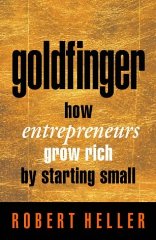 Goldfinger: How Entrepreneurs Get Rich by Starting Small