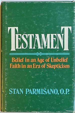 Testament: Belief in an Age of Unbelief, Faith in an Era of Skepticism