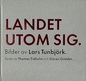 Lars Tunbjörk: Landet Utom Sig: Bilder från Sverige (Country Beside Itself: Pictures from Sweden)