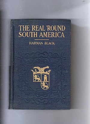 THE REAL 'ROUND SOUTH AMERICA. (Author Presentation Copy)