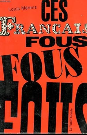 Seller image for CES FRANCAIS FOUS, FOUS, FOUS . for sale by Le-Livre