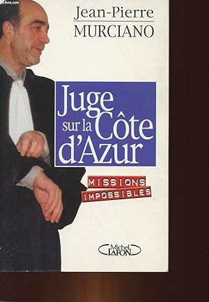 Image du vendeur pour JUGE SUR LA COTE D'AZUR - MISSIONS IMPOSSIBLES mis en vente par Le-Livre