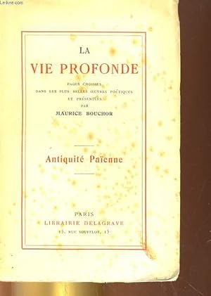 Bild des Verkufers fr LA VIE PROFONDE. PAGES CHOISES DANS LES PLUS BELLES OEUVRES POETIQUES. ANTIQUITE PAIENNE zum Verkauf von Le-Livre