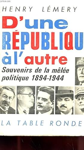 Bild des Verkufers fr D'UNE REPUBLIQUE A L'AUTRE - SOUVENIRS DE LA MELEE POLITIQUE 1894-1944 zum Verkauf von Le-Livre