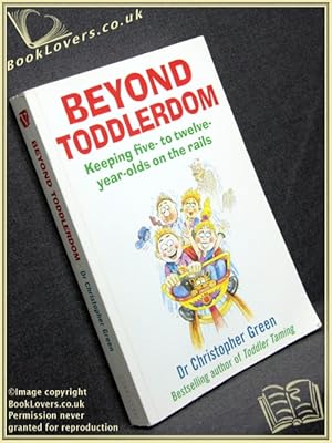 Seller image for Beyond Toddlerdom: Keeping Five To Twelve-Year-Olds on The Rails for sale by BookLovers of Bath