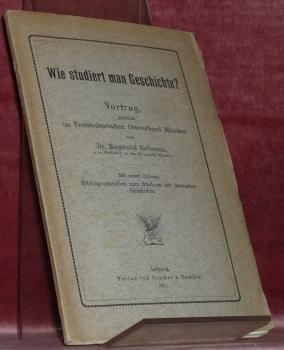 Bild des Verkufers fr Wie studiert man Geschichte?Vortrag gehalten im Freistudentischen Ortsverband Mnchen. Mit einem Anhang : Bibliographisches zum Studium der deutschen Geschichte. zum Verkauf von Bouquinerie du Varis