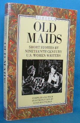 Old Maids: Short Stories By Nineteenth Century U.S. Women Writers