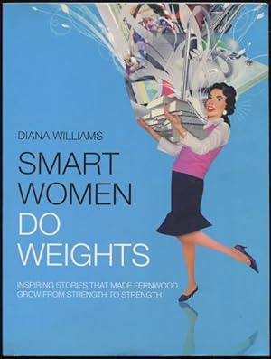 Smart women do weights : inspiring stories that made Fernwood grow from strength to strength.