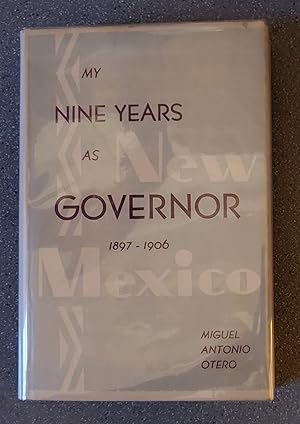 My Nine Years as Governor of the Territory of New Mexico 1897-1906