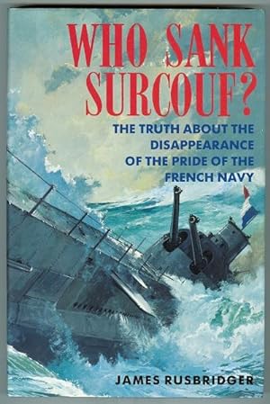 Imagen del vendedor de WHO SANK SURCOUF? THE TRUTH ABOUT THE DISAPPEARANCE OF THE PRIDE OF THE FRENCH NAVY. a la venta por Capricorn Books