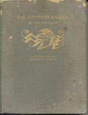 The Compleat Angler; or the Contemplative Man's Recreation, Being a Discourse of River, Fishponds...