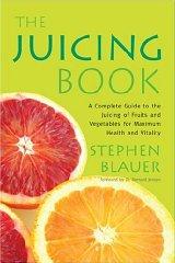 The Juicing Book: A Complete Guide to the Juicing of Fruits and Vegetables for Maximum Health