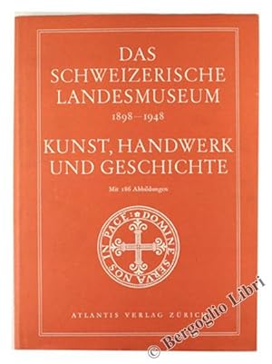 DAS SCHWEIZERISCHE LANDESMUSEUM 1898 - 1948. KUNST, HANDWERK UND GESCHICHTE. Festbuch zum 50. Jah...