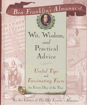 Image du vendeur pour BEN FRANKLIN'S ALMANAC OF WIT, WISDOM, AND PRACTICAL ADVICE; Useful Tips and Fascinating Facts for Every Day of the Year mis en vente par High-Lonesome Books