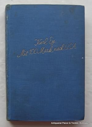 Imagen del vendedor de Mit 100 Mark nach den U.S.A. Ein deutsches Schicksal in Amerika. Berlin, Scherl, (1930). Kl.-8vo. Or.-Pp.; fleckig u. etwas berieben, Schnitt stockfleckig. a la venta por Jrgen Patzer