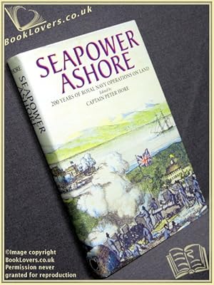 Seller image for Seapower Ashore: 200 Years of Royal Navy Operations on Land for sale by BookLovers of Bath