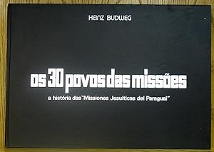 Os 30 Povos das Missoes A Historia das 'Missiones Jesuiticas del Paraguai'