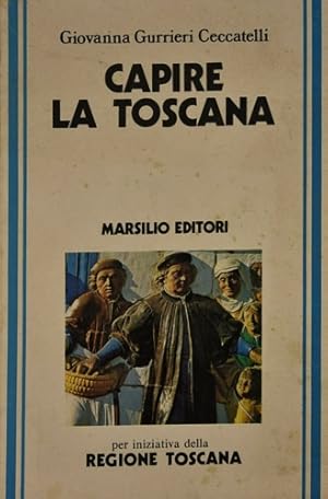 Immagine del venditore per Capire la Toscana. Guida ai caratteri storico geografici,alle trasformazioni territoriali,ai valori artistici,all'eredit culturale e all'organizzazione socioeconomica di una regione centrale. venduto da FIRENZELIBRI SRL