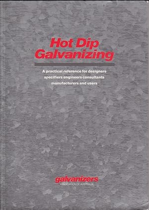 Seller image for Hot Dip Galvanizing: A Practical Reference for Designers, Specifiers, Engineers, Consultants, Manufacturers and Users for sale by Mr Pickwick's Fine Old Books