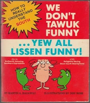 Seller image for We Don't Tawuk Funny Yew All Lissen Funny! How to Really Understand the South for sale by HORSE BOOKS PLUS LLC