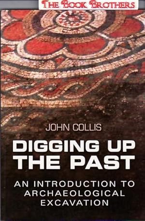 Immagine del venditore per Digging Up The Past: An Introduction To Archaeological Excavation venduto da THE BOOK BROTHERS