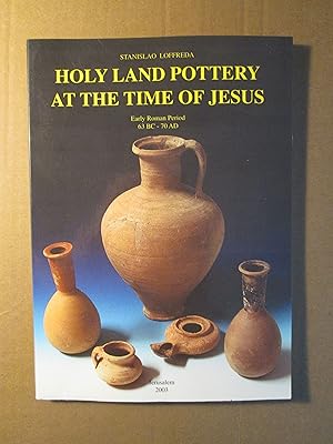 Holy Land Pottery at the Time of Jesus : Early Roman Period, 63 BC - 70 AD