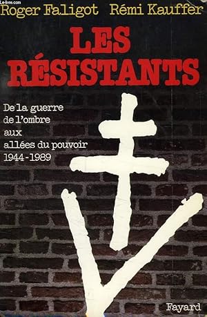 Bild des Verkufers fr LES RESISTANTS, DE LA GUERRE DE L'OMBRE AUX ALLEES DU POUVOIR (1944-1989) zum Verkauf von Le-Livre