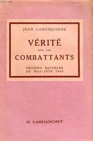 Immagine del venditore per VERITE SUR LES COMBATTANTS, GRANDES BATAILLES DE MAI ET JUIN 1940 venduto da Le-Livre