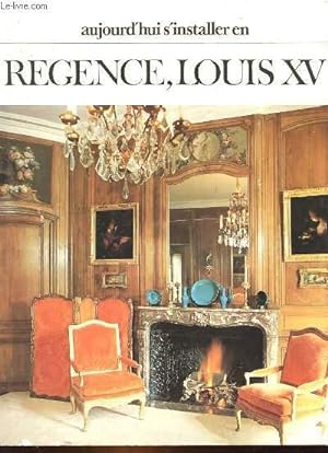 Seller image for AUJOURD'HUI S'INSTALLER EN REGENCE, LOUIS 15 for sale by Le-Livre