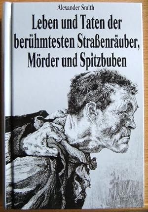 Leben und Taten der berühmtesten Strassenräuber, Mörder und Spitzbuben, so in den letzten fünfzig...