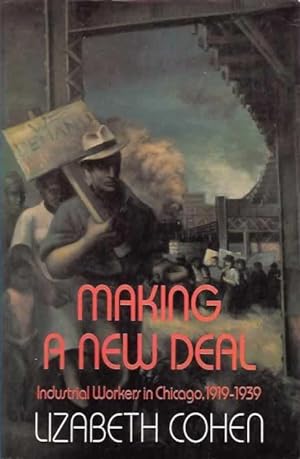 Making a New Deal : Industrial Workers in Chicago, 1919-1939