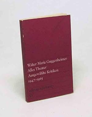 Imagen del vendedor de Alles Theater : Ausgewhlte Kritiken 1947 - 1965 / Walter Maria Guggenheimer a la venta por Versandantiquariat Buchegger